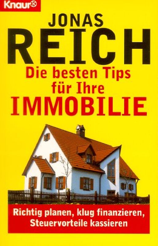 Die besten Tips für Ihre Immobilie. Richtig planen, klug finanzieren, Steuervorteile kassieren