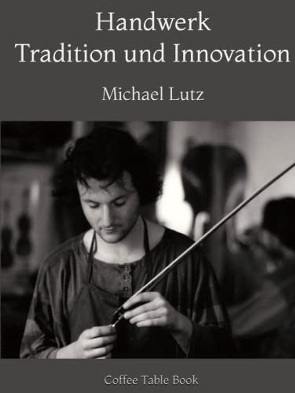 Handwerk – Tradition und Innovation: Coffee Table Book – Grey Edition (Ocean of Minds Photo, Band 4)