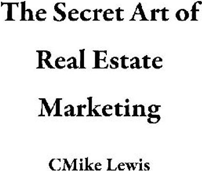 The Secret Art of Real Estate Marketing