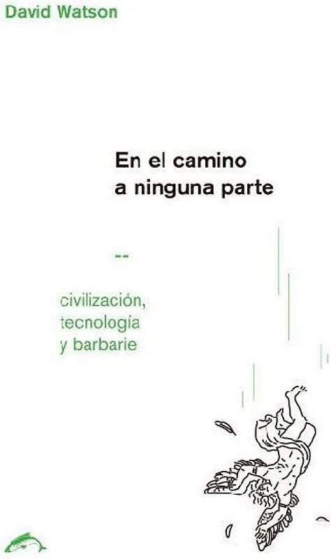 En el camino a ninguna parte : civilización, tecnología y barbarie