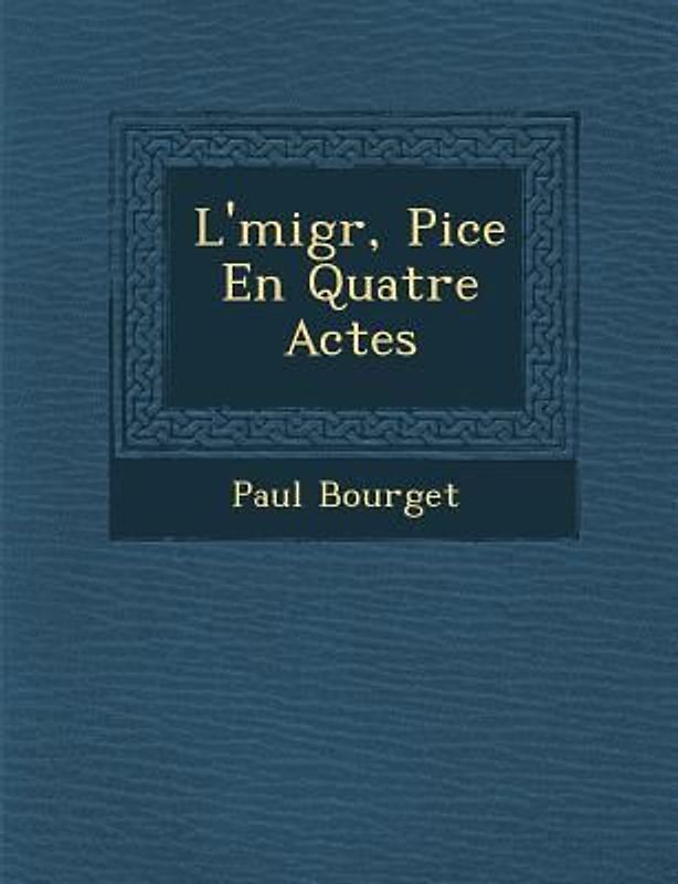 L'�migr�, Pi�ce En Quatre Actes