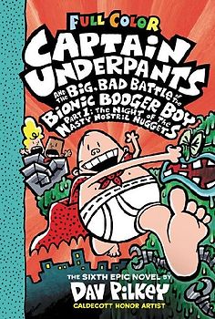 Captain Underpants and the Big, Bad Battle of the Bionic Booger Boy, Part 1: The Night of the Nasty Nostril Nuggets: Color Edition (Captain Underpants #6): From the Creator of Dog Man