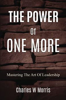 THE POWER OF ONE MORE: Mastering The Art Of Leadership