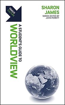 A Students Guide to Worldview: A Student’s Guide to Worldview (Track Culture)