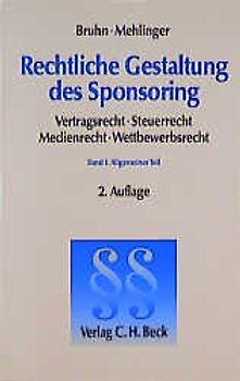 Rechtliche Gestaltung des Sponsoring  Bd I: Allgemeiner Teil