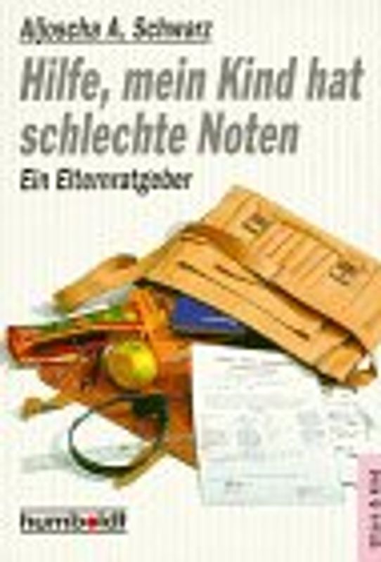 Hilfe, mein Kind hat schlechte Noten. Ein Elternratgeber