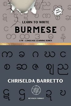 Learn To Write Burmese (Illustrated): Foreign Language Learning Workbook. Ancient Languages. Historical Script. Primer Language Learning Book. Workbook (LTW Language Learning Series)