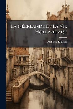 La NÃ(c)erlande Et La Vie Hollandaise