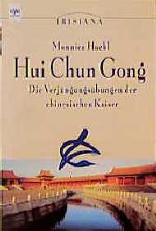 Hui Chun Gong. Die Verjüngungsübungen der chinesischen Kaiser