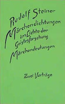 Märchendichtungen im Lichte der Geistesforschung. Märchendeutungen. 2 Vorträge, Berlin 1908/1913