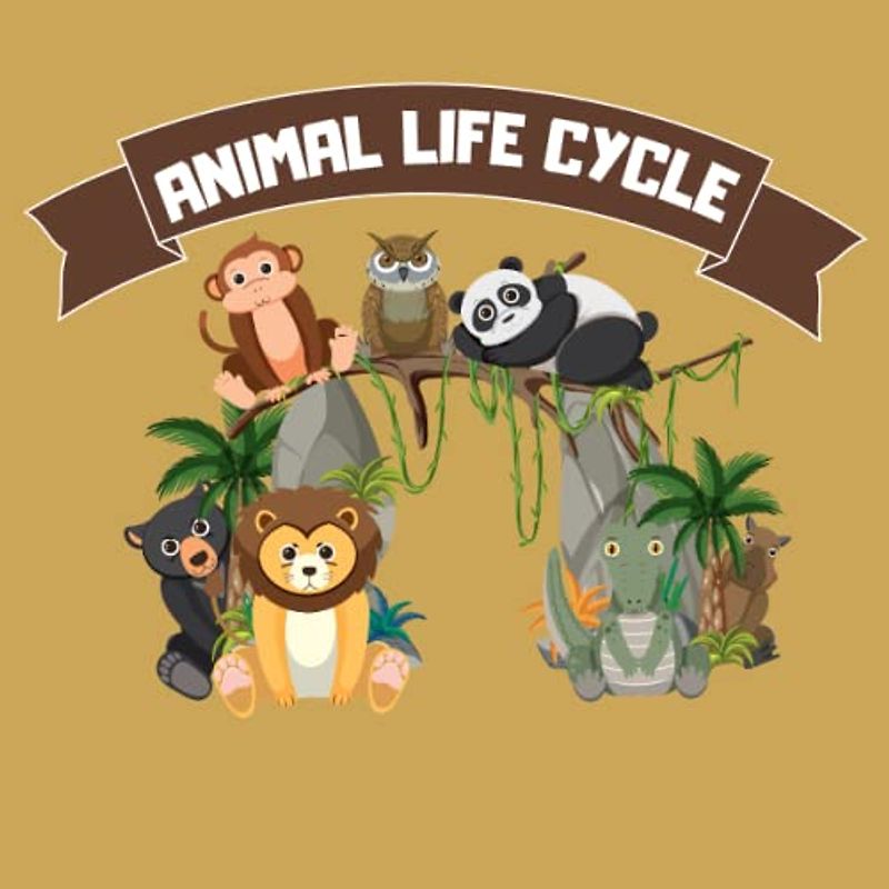 Animal life cycle: fascinating world of animal life cycles for 5 to 10 years old