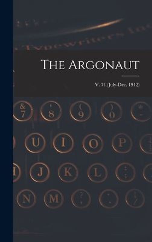 The Argonaut; v. 71 (July-Dec. 1912)