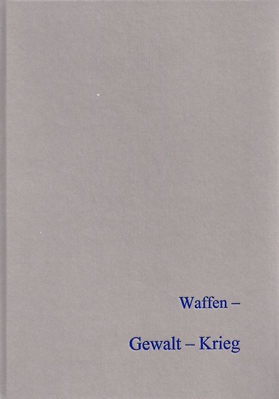Waffen - Gewalt - Krieg