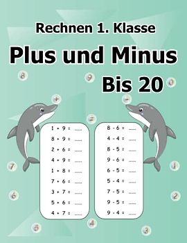 Rechnen 1. Klasse - Plus und Minus bis 20: Addieren und Subtrahieren der Zahlen von 1 bis 20: Übungsheft Mathematik Rechentraining für die Erstes ... 3500+ Aufgaben zum Üben und Lernen.
