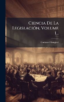 Ciencia De La LegislaciÃ3n, Volume 1...