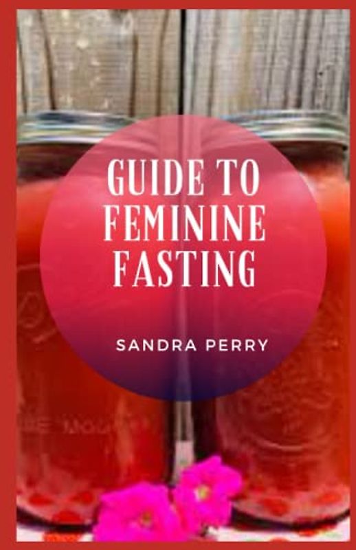Guide to Feminine Fasting: Intermittent fasting has become increasingly popular in recent years.