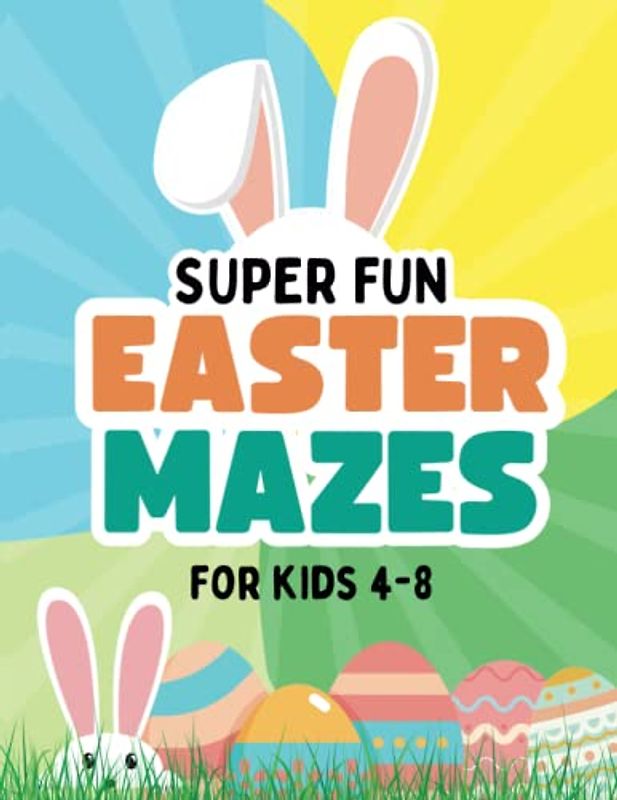 Super Fun Easter Maze Books for kids Ages 4-8: Amazing Easter Puzzle Book For Boys and Girls. Best Easter Basket Stuffers (Easter Activity Book for Kids)