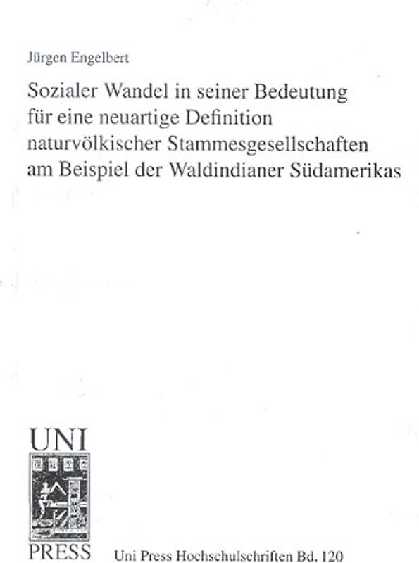Sozialer Wandel in seiner Bedeutung für eine neuartige Definition naturvölkischer Stammesgesellschaften am Beispiel der Waldindianer Südamerikas