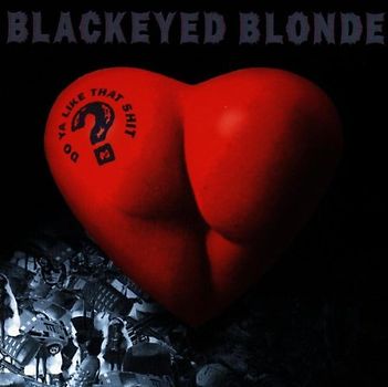 Blackeyed Blonde - Do Ya Like That Shit?