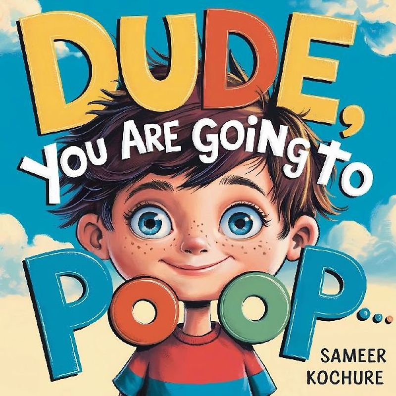 Dude, you are going to Poop!