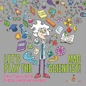 Let's Play the Mad Scientist! | Science Projects for Kids | Children's Science Experiment Books