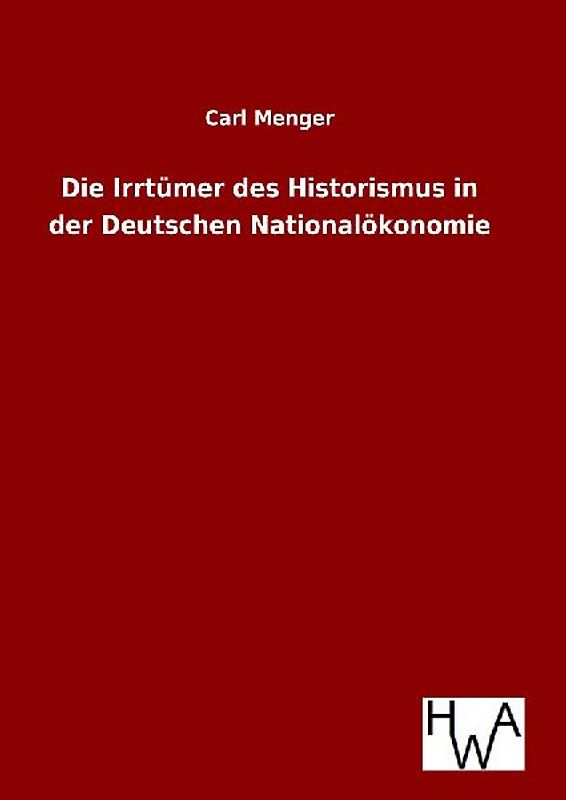 Die Irrtümer des Historismus in der Deutschen Nationalökonomie
