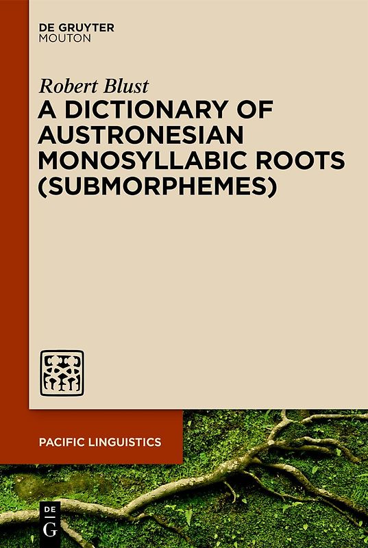 A Dictionary of Austronesian Monosyllabic Roots (Submorphemes)