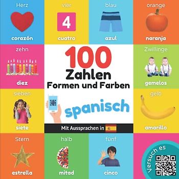 100 Zahlen, Formen und Farben auf spanisch: Zweisprachiges Bilderbuch für Kinder: deutsch / spanisch mit Aussprachen