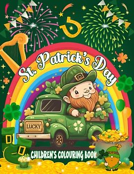 St. Patrick's Day Children Colouring Book: 50 Unique Cute Big and Easy Designs with Leprechauns, Rainbows, Lucky Clovers, Pots of Gold and More! ... Girls Boys Toddlers Ages 2-4 4-5 3-6 5-7 8-12
