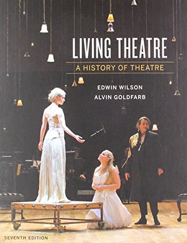 Living Theatre - A History of Theatre with Ebook and Writing About Drama Ebook 7e; .: With Ebook and Writing About Drama Ebook