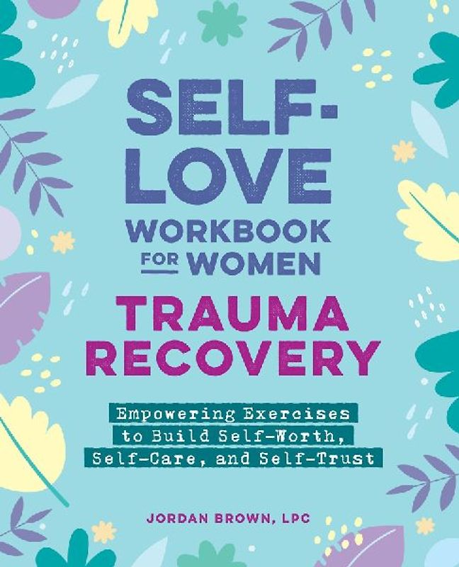 Self-Love Workbook for Women--Trauma Recovery