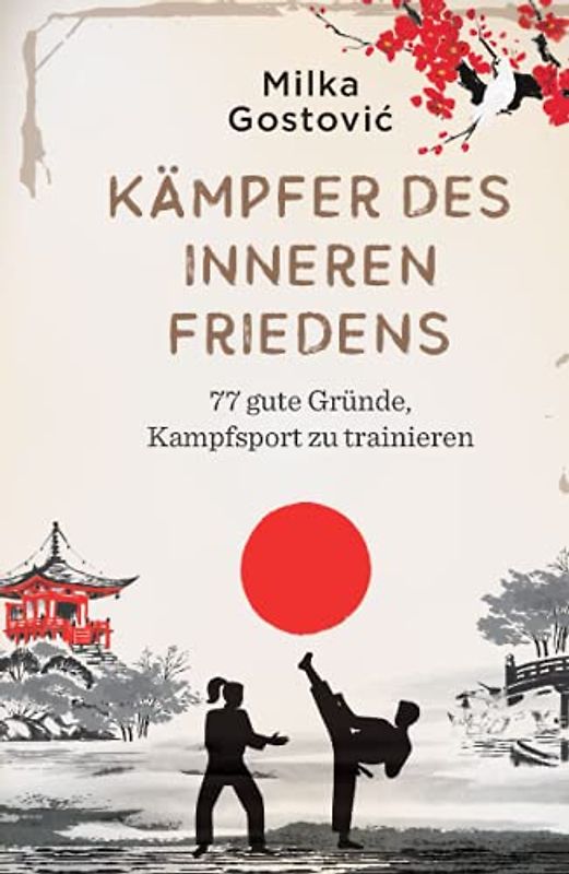Kämpfer des inneren Friedens: 77 gute Gründe, Kampfsport zu trainieren