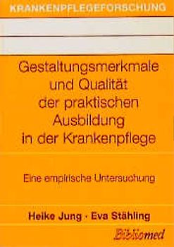 Gestaltungsmerkmale und Qualität der praktischen Ausbildung in der Krankenpflege