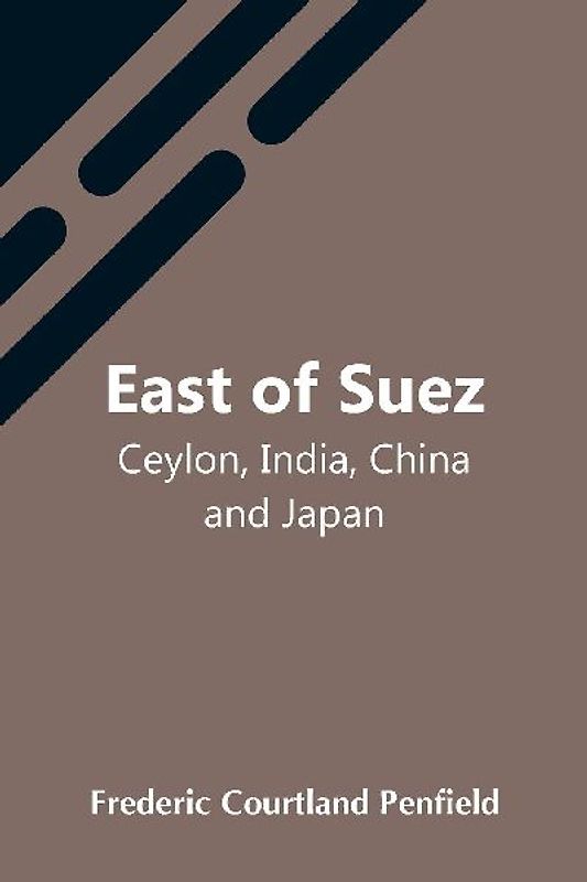 East Of Suez; Ceylon, India, China And Japan
