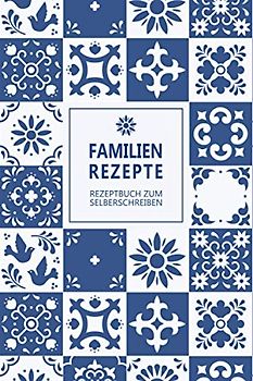 FAMILIENREZEPTE: Rezeptbuch zum Selberschreiben mit Inhaltsverzeichnis | kompakte Rezeptsammlung für 60 Rezepte | ca. DIN A5 (6x9'') mit 130 Seiten | Motiv AL 016 "blau weiß" | Softcover