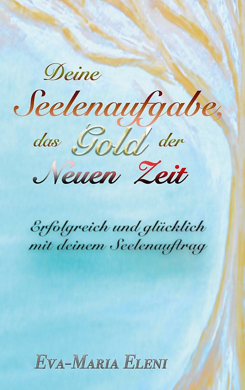 Deine Seelenaufgabe, das Gold der Neuen Zeit