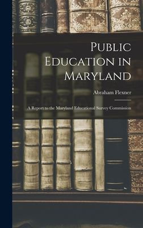 Public Education in Maryland: A Report to the Maryland Educational Survey Commission