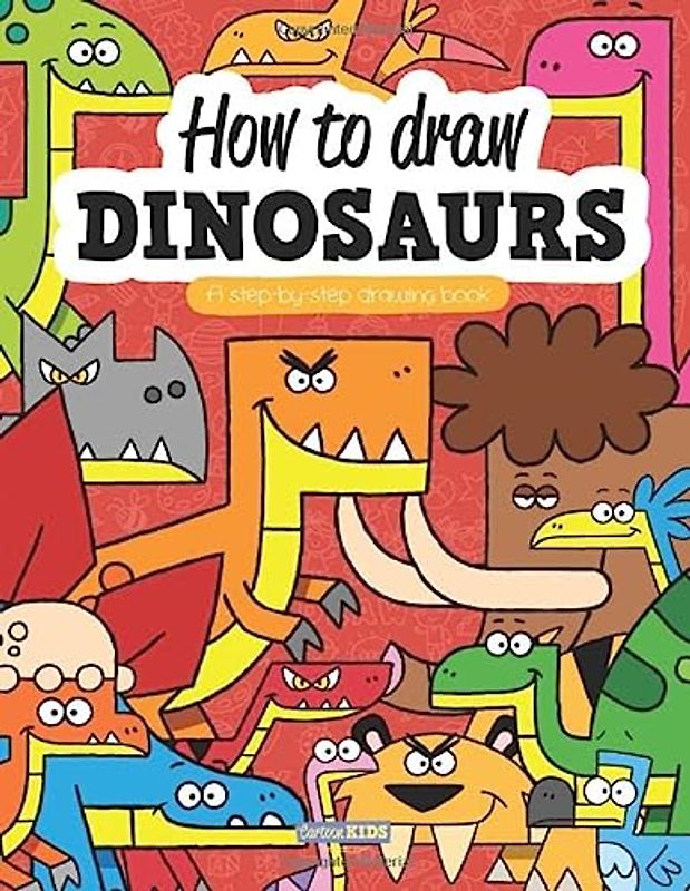 CARTOON KIDS How To Draw DINOSAURS: A Step-by-step drawing book