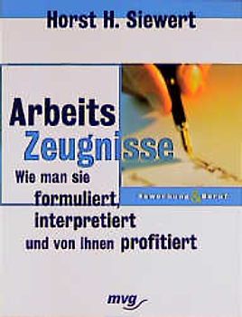 Arbeitszeugnisse. Wie man sie formuliert, interpretiert und von ihnen profitiert