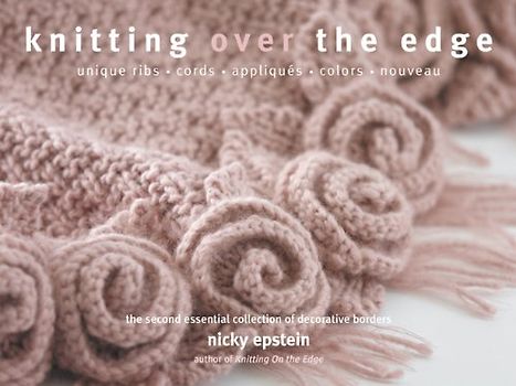 Knitting Over the Edge: The Second Essential Collection of Decorative Borders - Epstein, Nicky