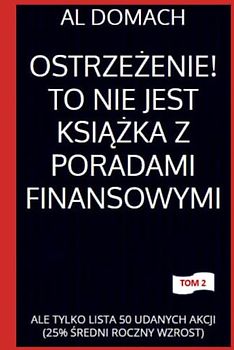 OSTRZEŻENIE! TO NIE JEST KSIĄŻKA Z PORADAMI FINANSOWYMI: ALE TYLKO LISTA 50 UDANYCH AKCJI (25% ŚREDNI ROCZNY WZROST) (JUST a LIST of succesful STOCKS)