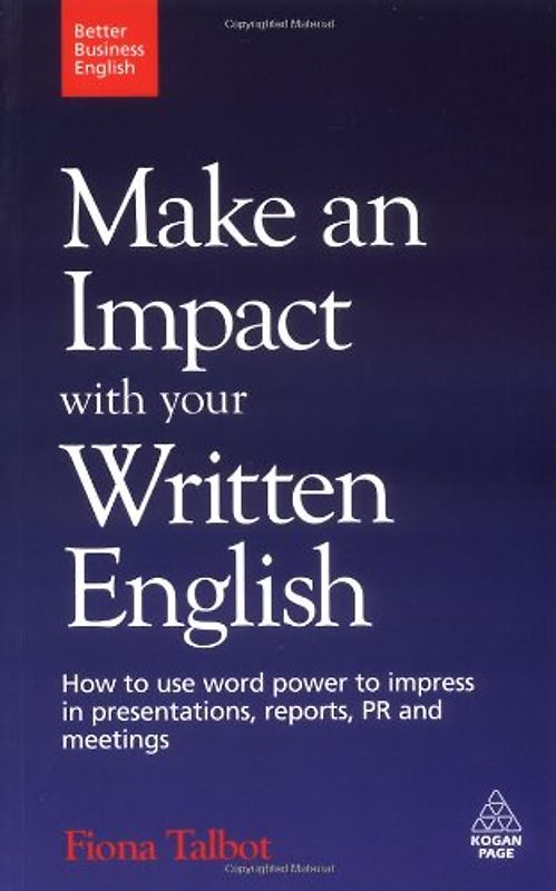 Make an Impact with Your Written English (Better Business English) - Talbot, Fiona