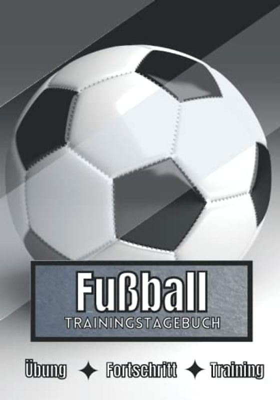 Fußball Trainingstagebuch: Training und Übungen | Planen, um die Ziele zu erreichen | Leidenschaft für den Sport | Sportbuch für Fußball-Fortschritte |