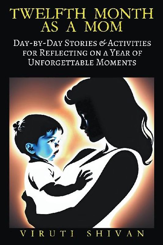 Twelfth Month as a Mom - Day-by-Day Stories & Activities for Reflecting on a Year of Unforgettable Moments