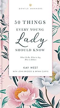 50 Things Every Young Lady Should Know Revised and Expanded: What to Do, What to Say, and How to Behave (The GentleManners Series)