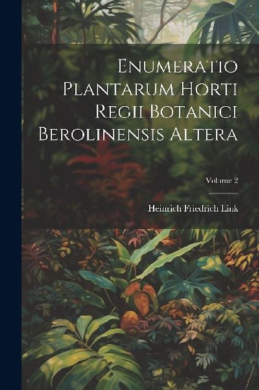 Enumeratio Plantarum Horti Regii Botanici Berolinensis Altera; Volume 2
