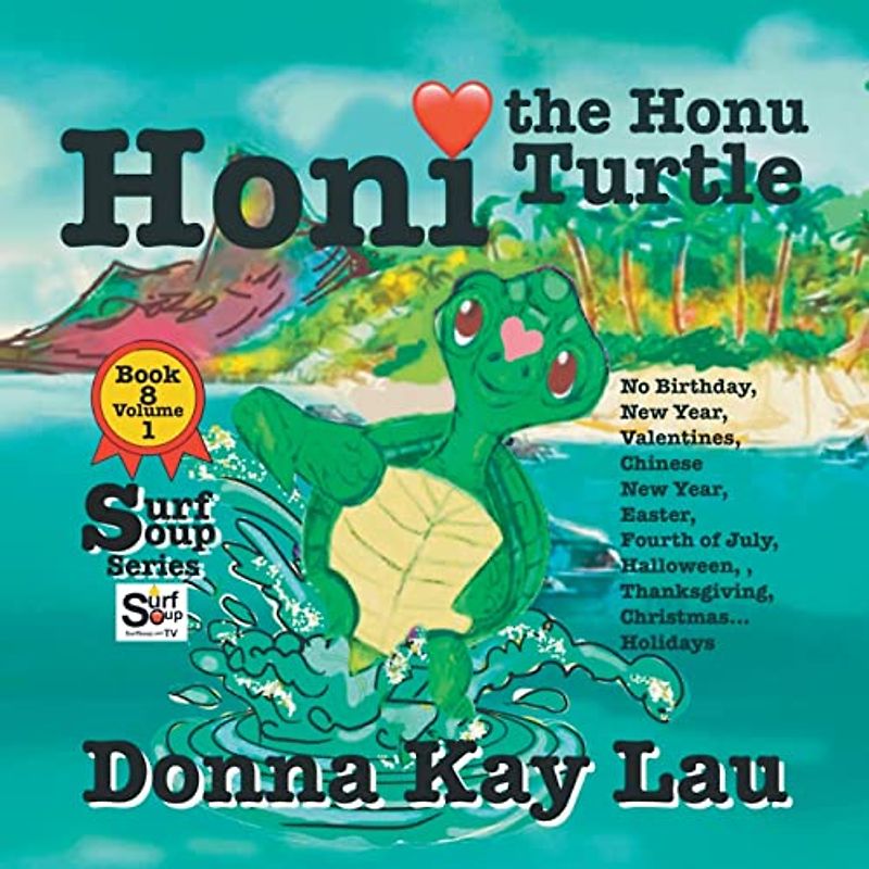 Honi the Honu Turtle: No Birthday, New Year, Valentines, Chinese New Year, Easter, Fourth of July, Halloween, Thanksgiving, Christmas...Holidays Book 8 Volume 1 (Surf Soup)