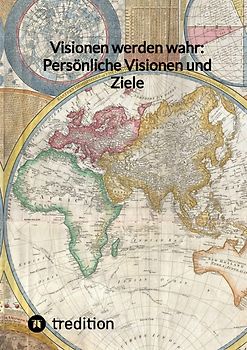 Visionen werden wahr: Persönliche Visionen und Ziele