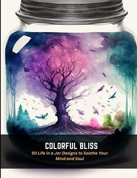 Colorful Bliss: 50 Life in a Jar Designs to Soothe Your Mind and Soul