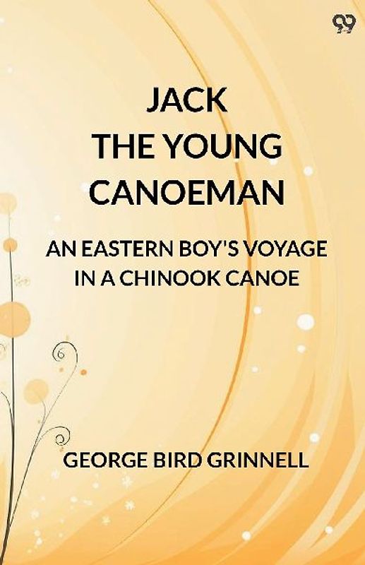 Jack The Young Canoeman An Eastern Boy's Voyage In A Chinook Canoe